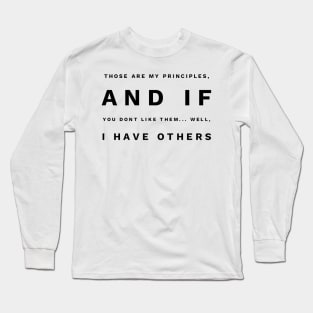 those are my principles and if you don't like them... well, I have others Long Sleeve T-Shirt